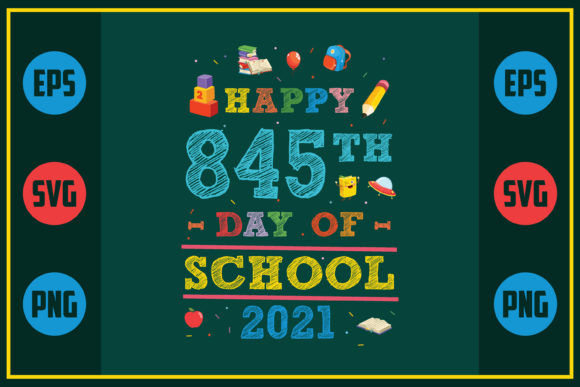 Happy 845th Day of School 2021 Graphics for Crafts and Merch
